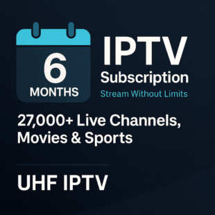6 Months IPTV Subscription card showing 27,000+ live TV channels, movies, and sports in HD and 4K from UHF IPTV – Stream Without Limits.